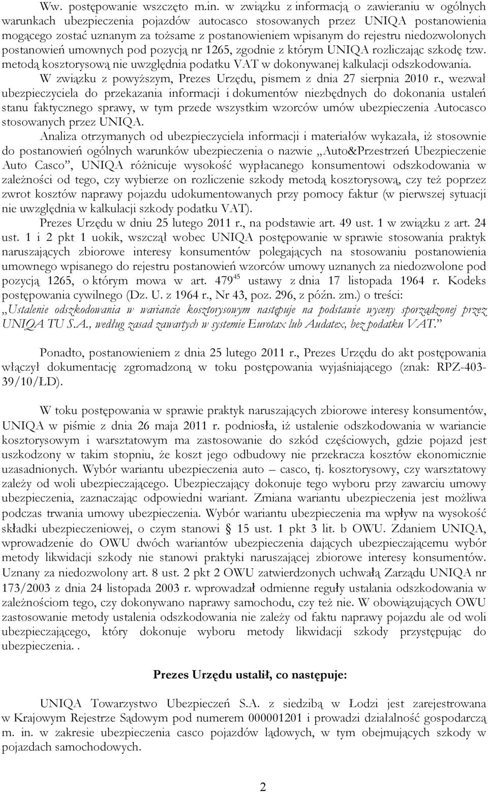 rejestru niedozwolonych postanowień umownych pod pozycją nr 1265, zgodnie z którym UNIQA rozliczając szkodę tzw. metodą kosztorysową nie uwzględnia podatku VAT w dokonywanej kalkulacji odszkodowania.