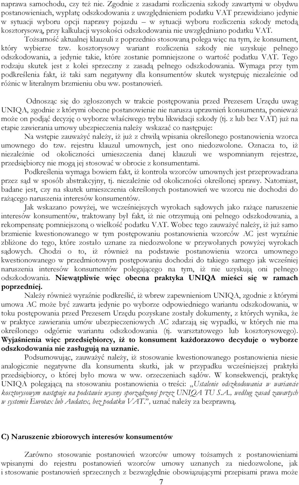 wyboru rozliczenia szkody metodą kosztorysową, przy kalkulacji wysokości odszkodowania nie uwzględniano podatku VAT.