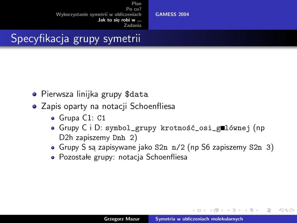 symbol_grupy krotność_osi_g lównej (np D2h zapiszemy Dnh 2) Grupy S sa