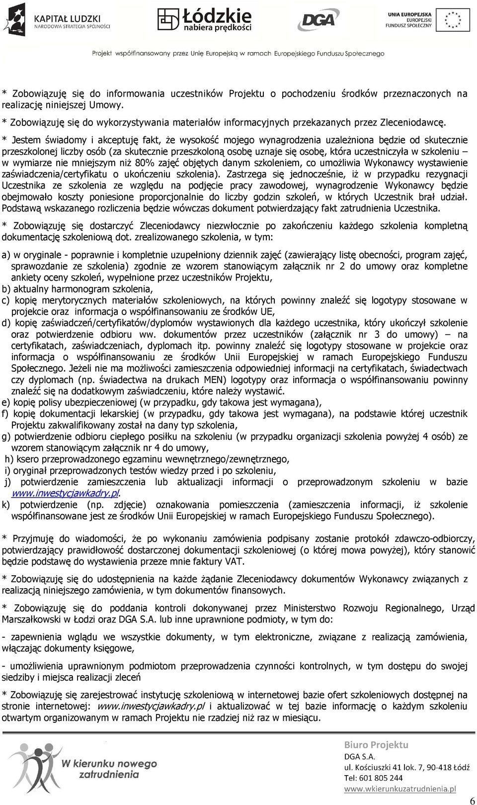 * Jestem świadomy i akceptuję fakt, że wysokość mojego wynagrodzenia uzależniona będzie od skutecznie przeszkolonej liczby osób (za skutecznie przeszkoloną osobę uznaje się osobę, która uczestniczyła