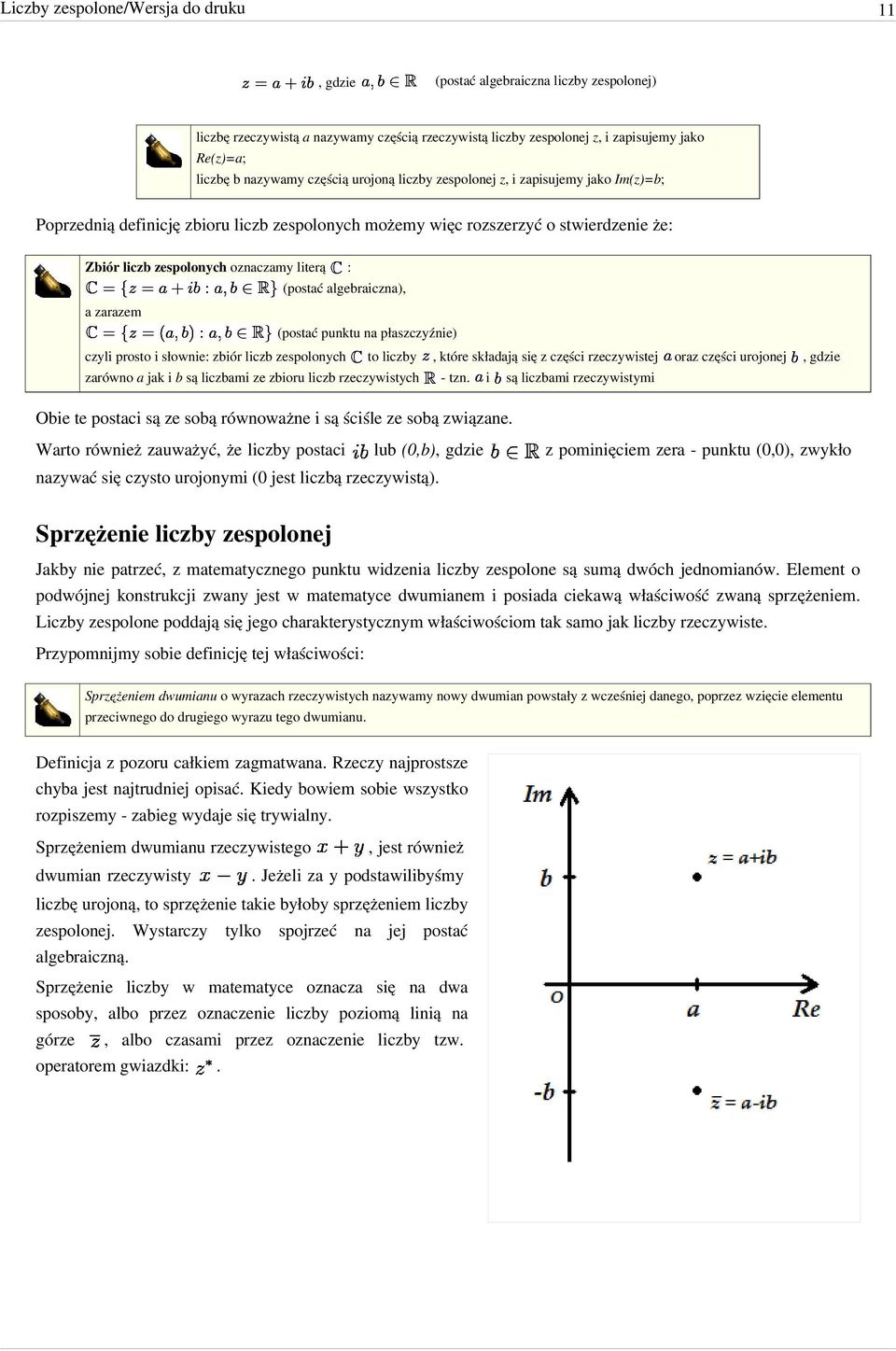 (postać algebraiczna) a zarazem (postać punktu na płaszczyźnie) czyli prosto i słownie: zbiór liczb zespolonych to liczby które składają się z części rzeczywistej oraz części urojonej gdzie zarówno a