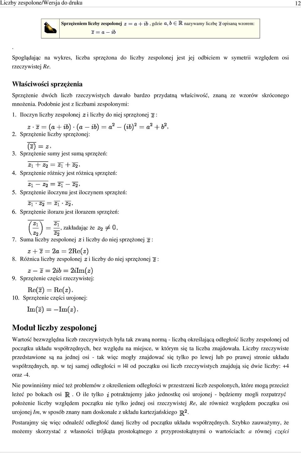 Właściwości sprzężenia Sprzężenie dwóch liczb rzeczywistych dawało bardzo przydatną właściwość znaną ze wzorów skróconego mnożenia. Podobnie jest z liczbami zespolonymi: 1.