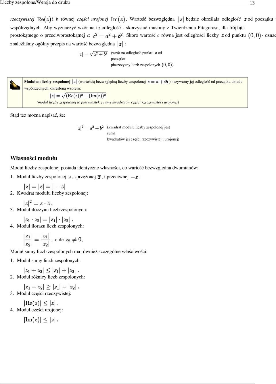 Skoro wartość c równa jest odległości liczby od punktu - oznac znaleźliśmy ogólny przepis na wartość bezwzględną : (wzór na odległość punktu od początku płaszczyzny liczb zespolonych ) Modułem liczby