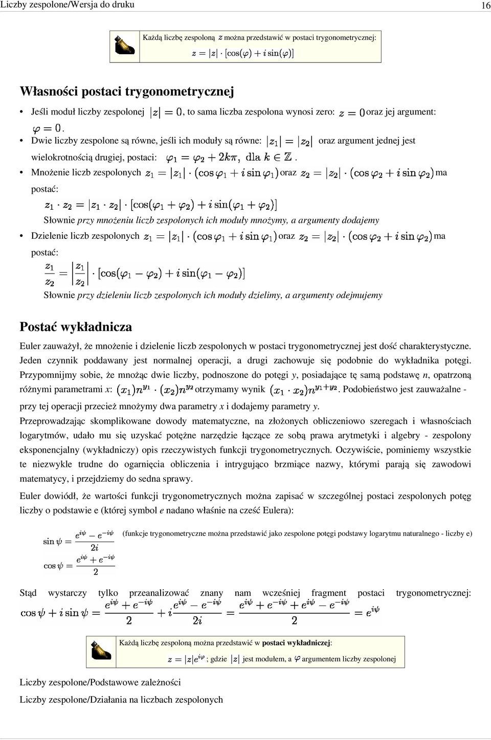 Mnożenie liczb zespolonych oraz ma postać: Słownie przy mnożeniu liczb zespolonych ich moduły mnożymy a argumenty dodajemy Dzielenie liczb zespolonych oraz ma postać: Słownie przy dzieleniu liczb
