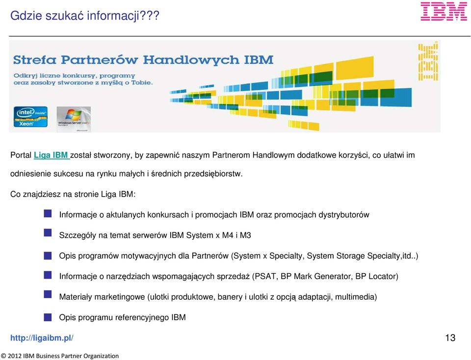 Co znajdziesz na stronie Liga IBM: Informacje o aktulanych konkursach i promocjach IBM oraz promocjach dystrybutorów Szczegóły na temat serwerów IBM System x M4 i M3 Opis