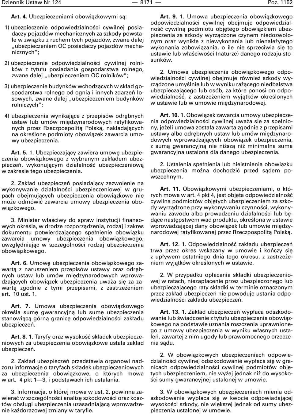 posiadaczy pojazdów mechanicznych ; 2) ubezpieczenie odpowiedzialnoêci cywilnej rolników z tytu u posiadania gospodarstwa rolnego, zwane dalej ubezpieczeniem OC rolników ; 3) ubezpieczenie budynków