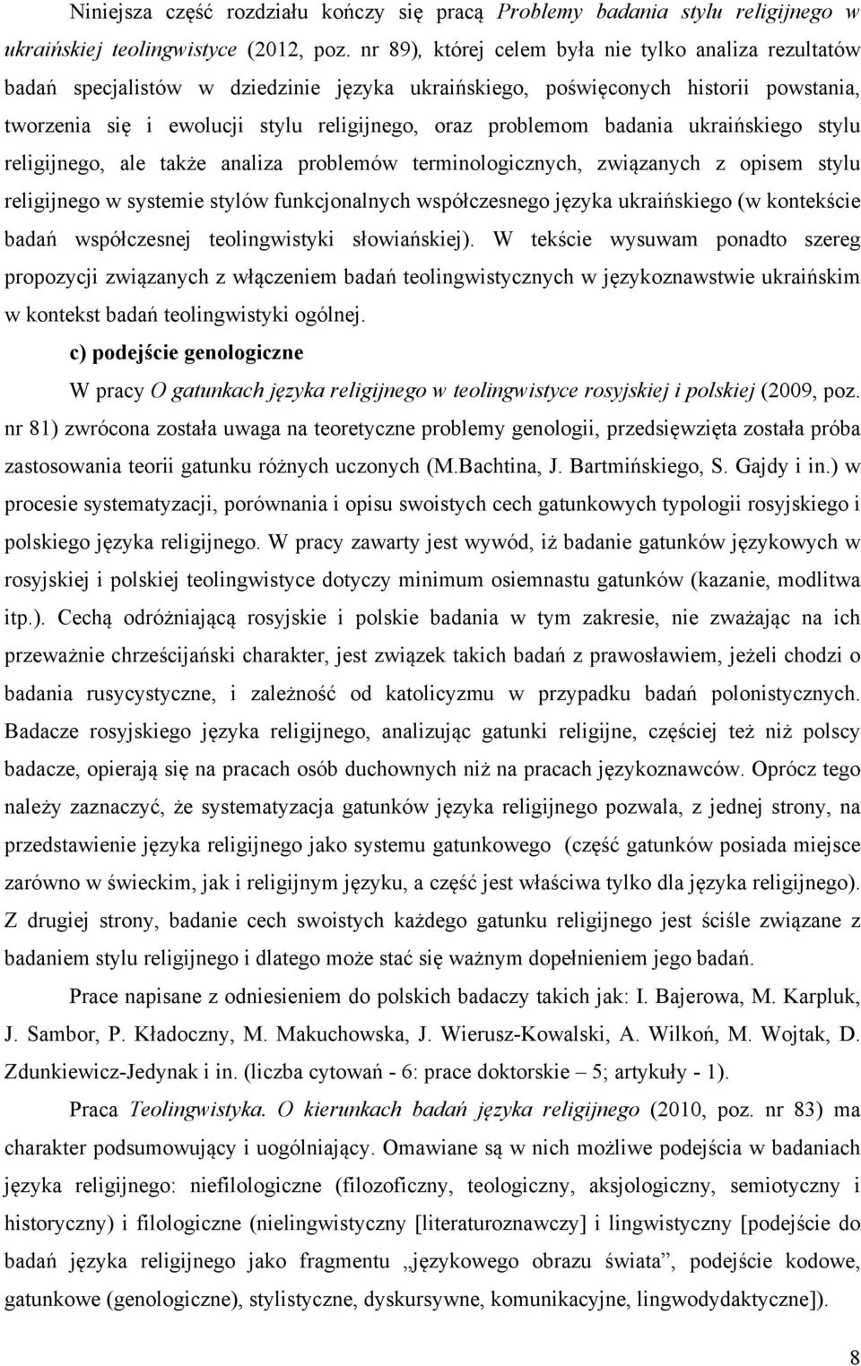 badania ukraińskiego stylu religijnego, ale także analiza problemów terminologicznych, związanych z opisem stylu religijnego w systemie stylów funkcjonalnych współczesnego języka ukraińskiego (w