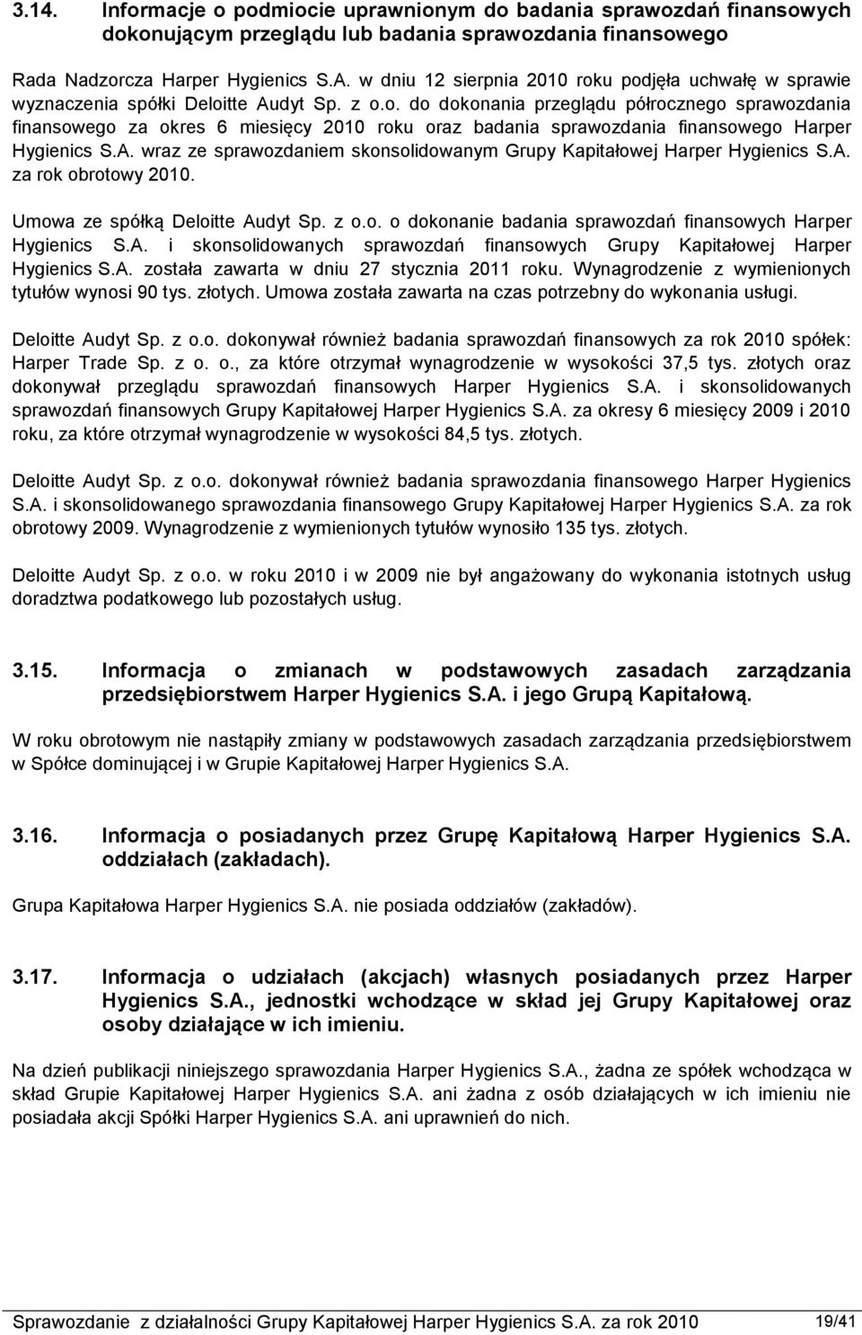 A. wraz ze sprawozdaniem skonsolidowanym Grupy Kapitałowej Harper Hygienics S.A. za rok obrotowy 2010. Umowa ze spółką Deloitte Audyt Sp. z o.o. o dokonanie badania sprawozdań finansowych Harper Hygienics S.