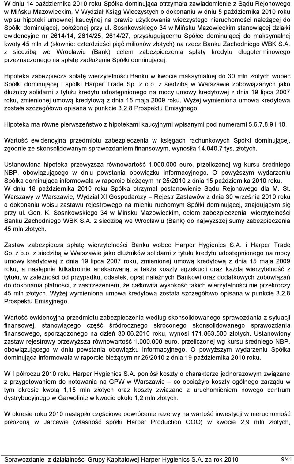 Sosnkowskiego 34 w Mińsku Mazowieckim stanowiącej działki ewidencyjne nr 2614/14, 2614/25, 2614/27, przysługującemu Spółce dominującej do maksymalnej kwoty 45 mln zł (słownie: czterdzieści pięć