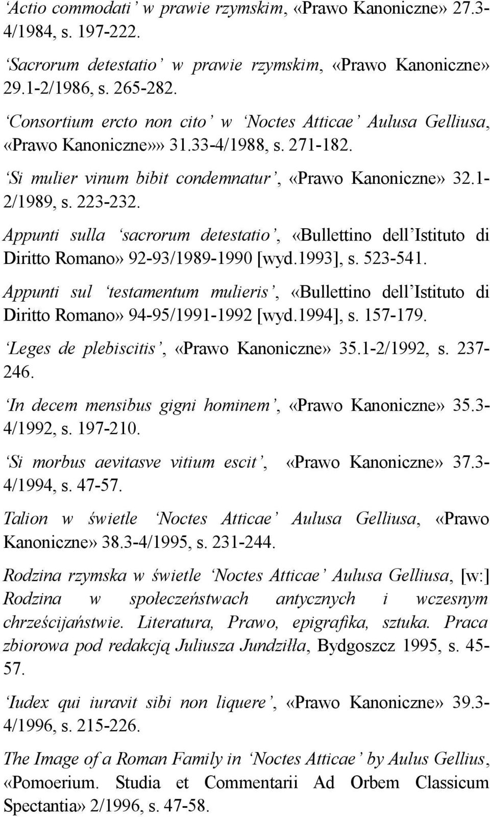 Appunti sulla sacrorum detestatio, «Bullettino dell Istituto di Diritto Romano» 92-93/1989-1990 [wyd.1993], s. 523-541.