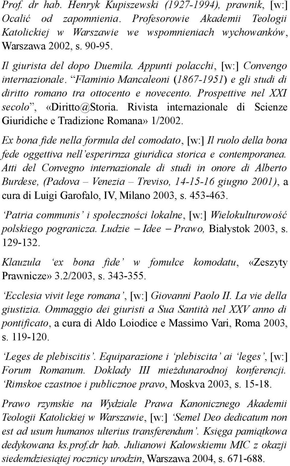 Prospettive nel XXI secolo, «Diritto@Storia. Rivista internazionale di Scienze Giuridiche e Tradizione Romana» 1/2002.