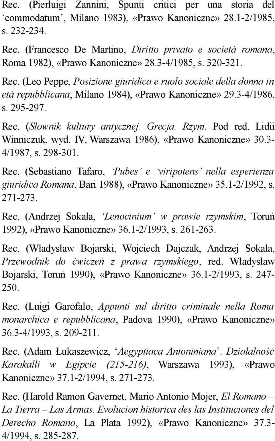 (Leo Peppe, Posizione giuridica e ruolo sociale della donna in età repubblicana, Milano 1984), «Prawo Kanoniczne» 29.3-4/1986, s. 295-297. Rec. (Słownik kultury antycznej. Grecja. Rzym. Pod red.