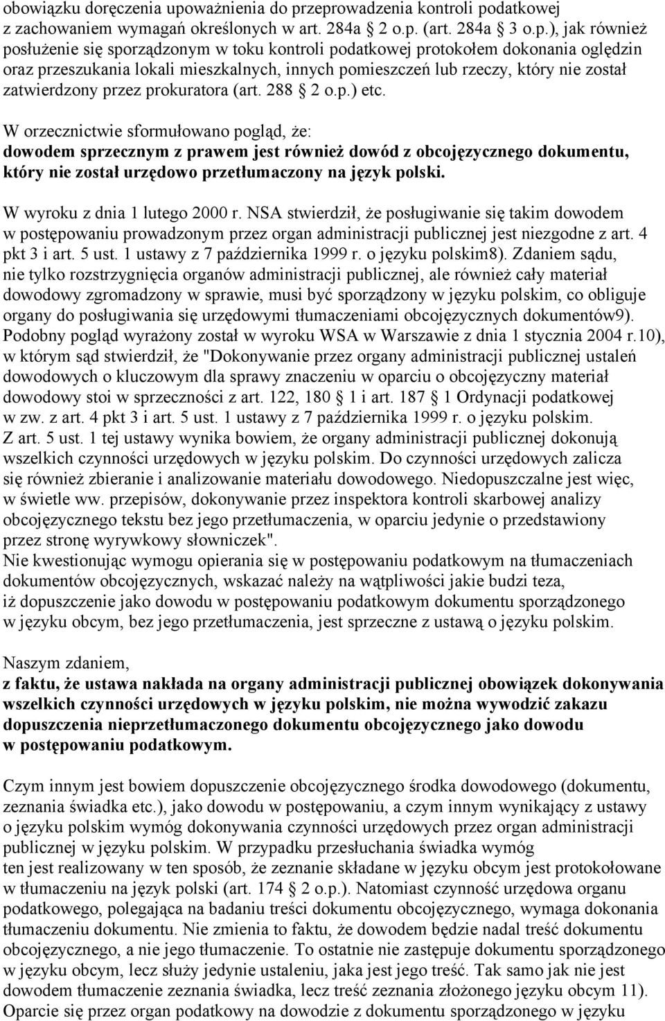 zeprowadzenia kontroli podatkowej z zachowaniem wymagań określonych w art. 284a 2 o.p. (art. 284a 3 o.p.), jak również posłużenie się sporządzonym w toku kontroli podatkowej protokołem dokonania