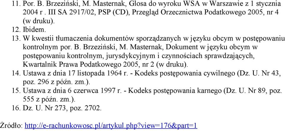 Masternak, Dokument w języku obcym w postępowaniu kontrolnym, jurysdykcyjnym i czynnościach sprawdzających, Kwartalnik Prawa Podatkowego 2005, nr 2 (w druku). 14.