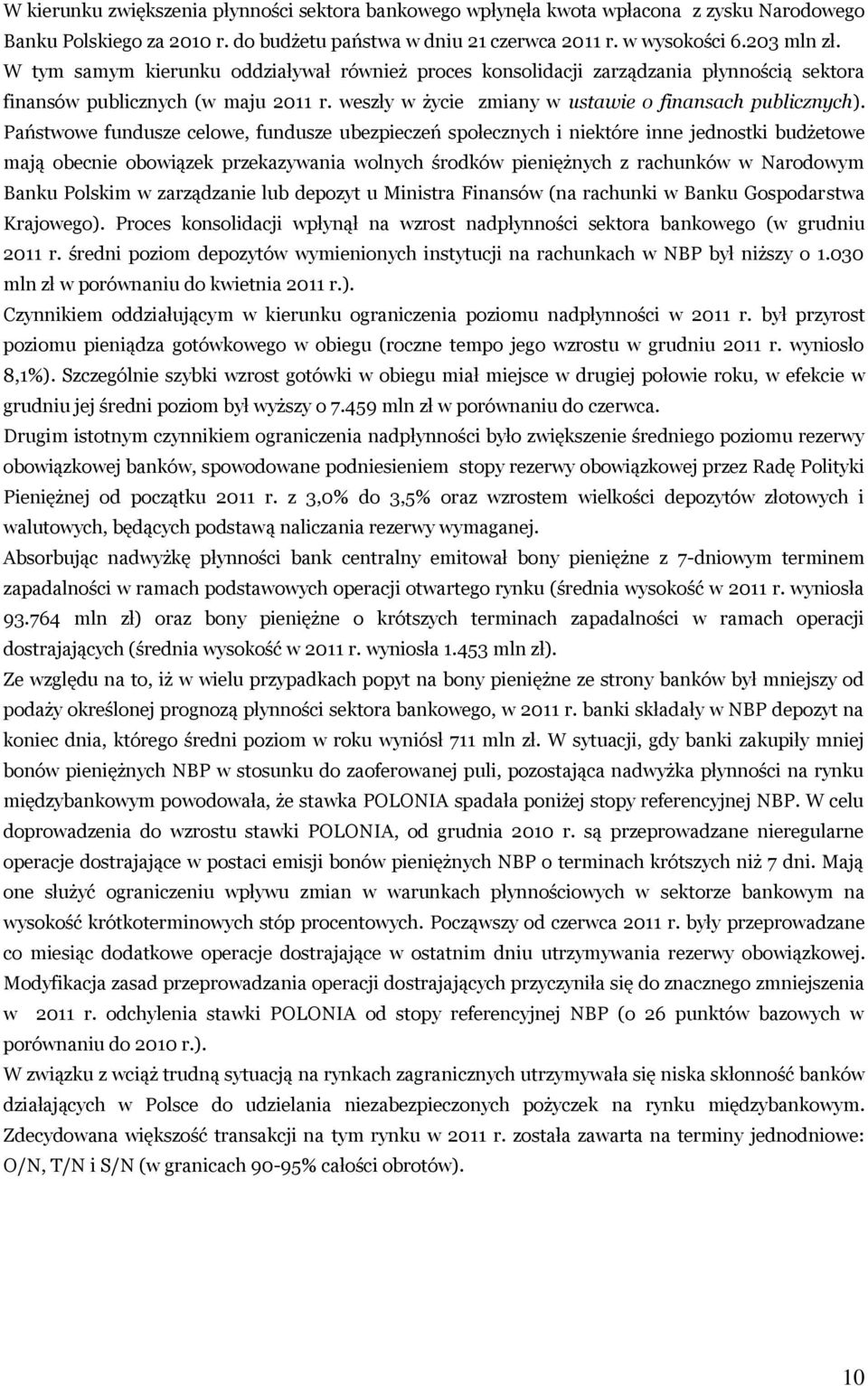 Państwowe fundusze celowe, fundusze ubezpieczeń społecznych i niektóre inne jednostki budżetowe mają obecnie obowiązek przekazywania wolnych środków pieniężnych z rachunków w Narodowym Banku Polskim