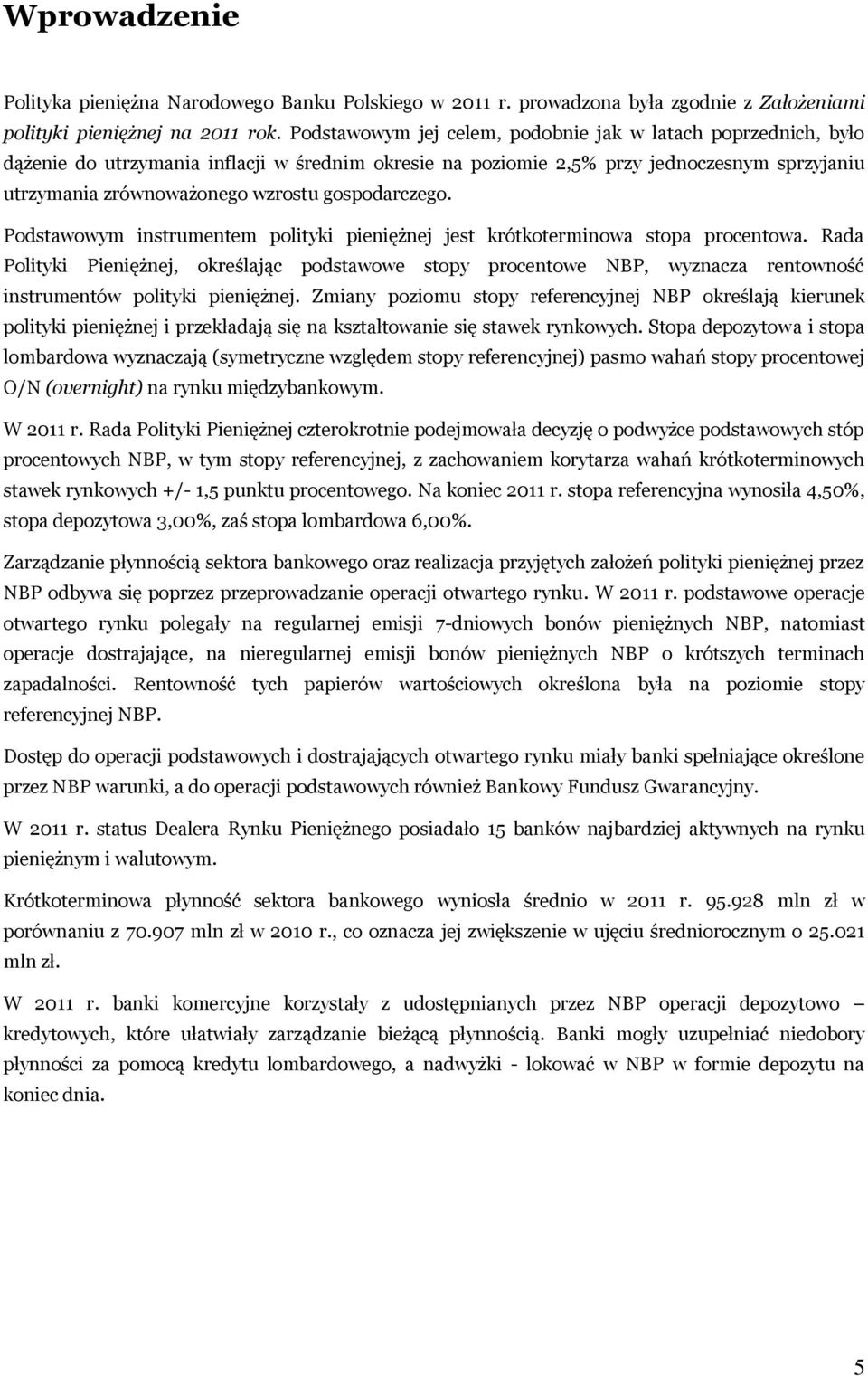 gospodarczego. Podstawowym instrumentem polityki pieniężnej jest krótkoterminowa stopa procentowa.