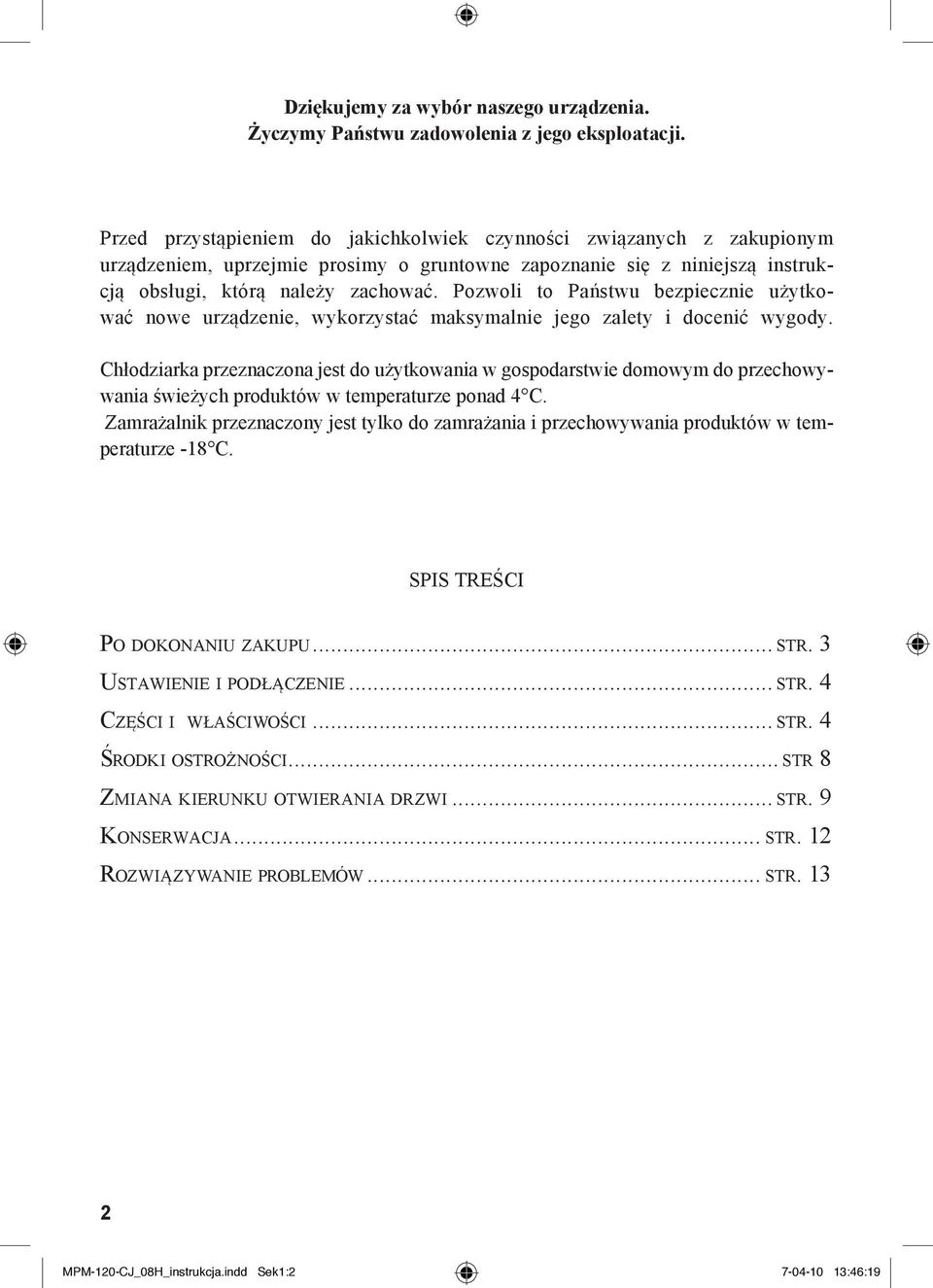 Pozwoli to Państwu bezpiecznie użytkować nowe urządzenie, wykorzystać maksymalnie jego zalety i docenić wygody.