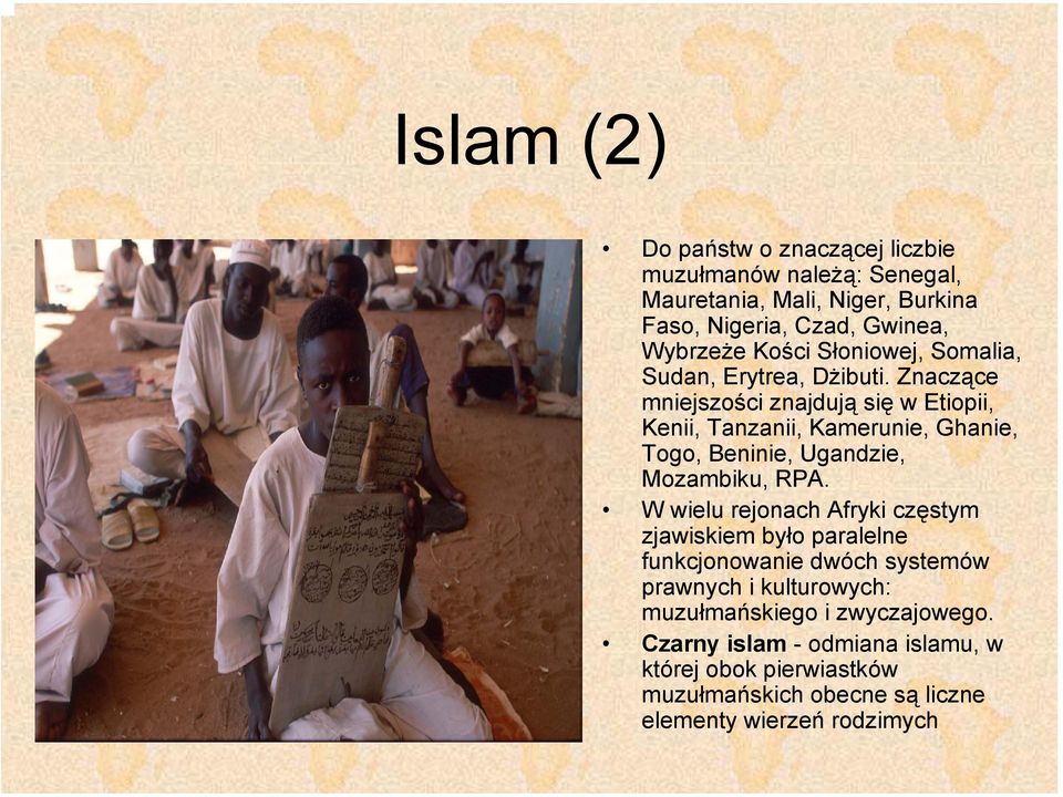 Znaczące mniejszości znajdują się w Etiopii, Kenii, Tanzanii, Kamerunie, Ghanie, Togo, Beninie, Ugandzie, Mozambiku, RPA.