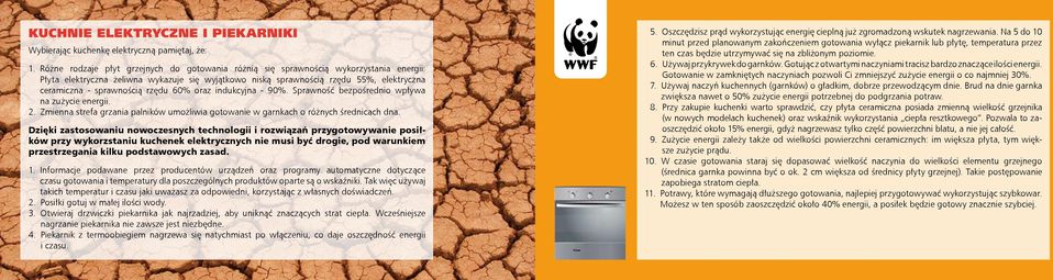 sprawnością rzędu 60% oraz indukcyjna - 90%. Sprawność bezpośrednio wpływa na zużycie energii. 2. Zmienna strefa grzania palników umożliwia gotowanie w garnkach o różnych średnicach dna.