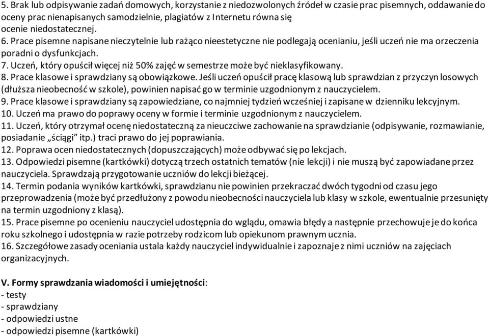 Uczeń, który opuścił więcej niż 50% zajęć w semestrze może być nieklasyfikowany. 8. Prace klasowe i sprawdziany są obowiązkowe.