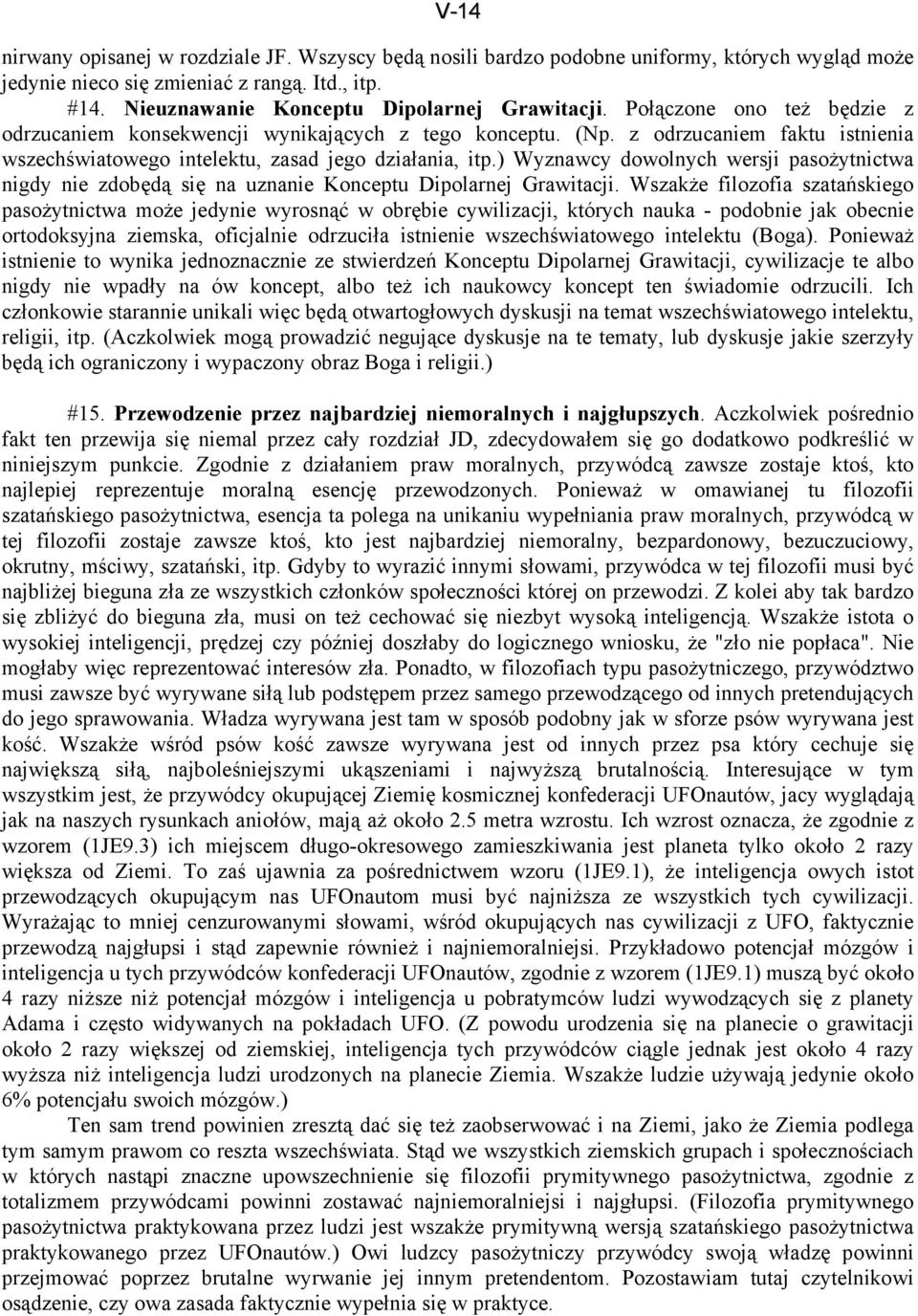 ) Wyznawcy dowolnych wersji pasożytnictwa nigdy nie zdobędą się na uznanie Konceptu Dipolarnej Grawitacji.