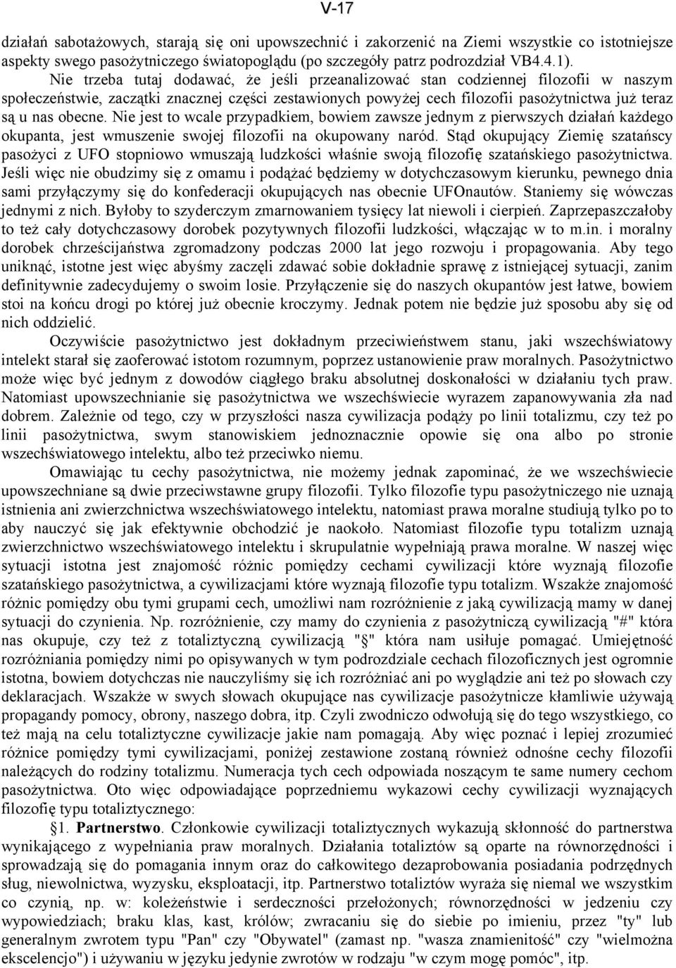 obecne. Nie jest to wcale przypadkiem, bowiem zawsze jednym z pierwszych działań każdego okupanta, jest wmuszenie swojej filozofii na okupowany naród.