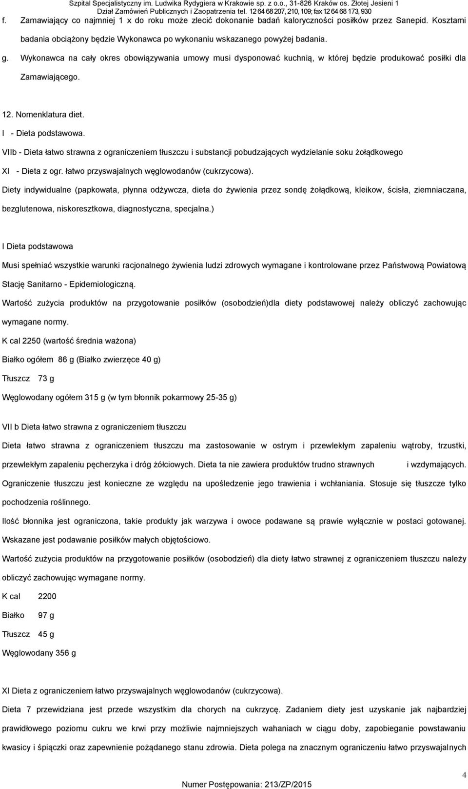 VIIb - Dieta łatwo strawna z ograniczeniem tłuszczu i substancji pobudzających wydzielanie soku żołądkowego XI - Dieta z ogr. łatwo przyswajalnych węglowodanów (cukrzycowa).