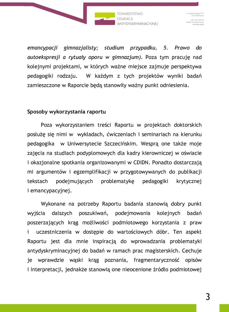 W każdym z tych projektów wyniki badań zamieszczone w Raporcie będą stanowiły ważny punkt odniesienia.