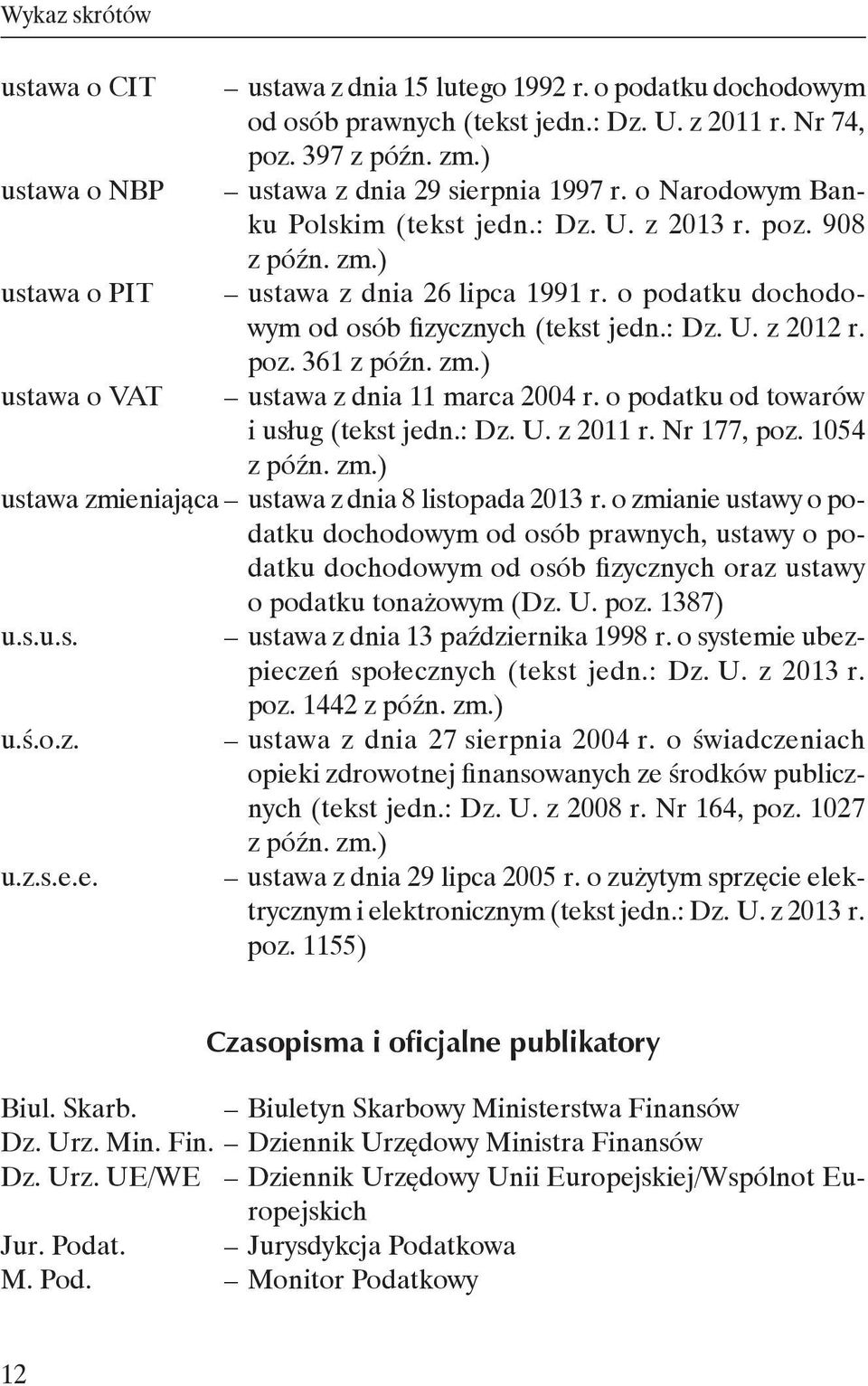 o podatku dochodowym od osób fizycznych (tekst jedn.: Dz. U. z 2012 r. poz. 361 z późn. zm.) ustawa o VAT ustawa z dnia 11 marca 2004 r. o podatku od towarów i usług (tekst jedn.: Dz. U. z 2011 r.