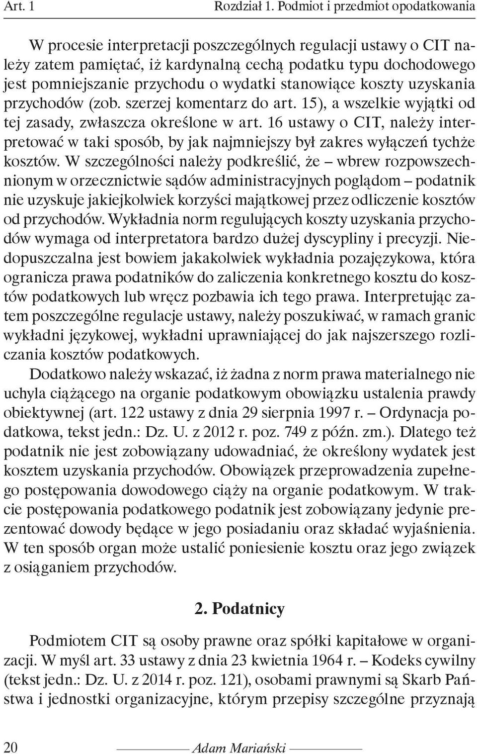 wydatki stanowiące koszty uzyskania przychodów (zob. szerzej komentarz do art. 15), a wszelkie wyjątki od tej zasady, zwłaszcza określone w art.