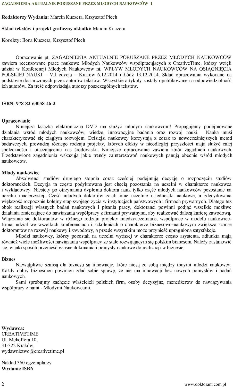 WPŁYW MŁODYCH NAUKOWCÓW NA OSIĄGNIĘCIA POLSKIEJ NAUKI VII edycja Kraków 6.12.2014 i Łódź 13.12.2014. Skład opracowania wykonano na podstawie dostarczonych przez autorów tekstów.