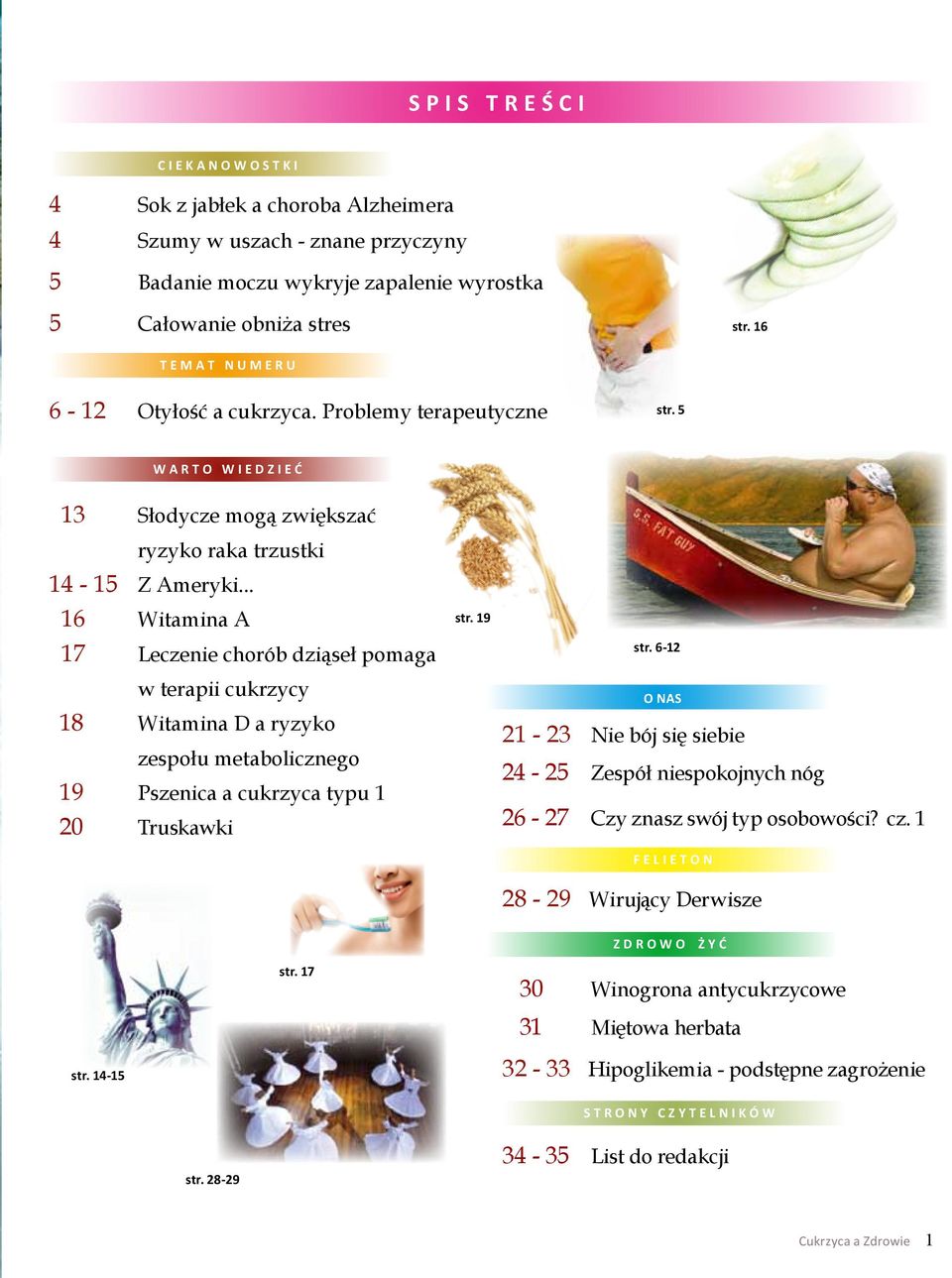 .. 16 Witamina A 17 Leczenie chorób dziąseł pomaga w terapii cukrzycy 18 Witamina D a ryzyko zespołu metabolicznego 19 Pszenica a cukrzyca typu 1 20 Truskawki str. 19 str.