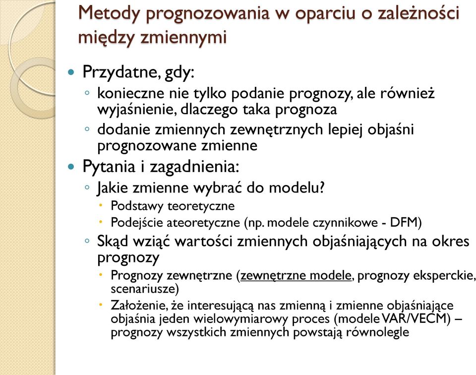 modele czynnkowe - DFM) Skąd wząć warośc zmennych objaśnających na okres prognozy Prognozy zewnęrzne (zewnęrzne modele, prognozy ekspercke,