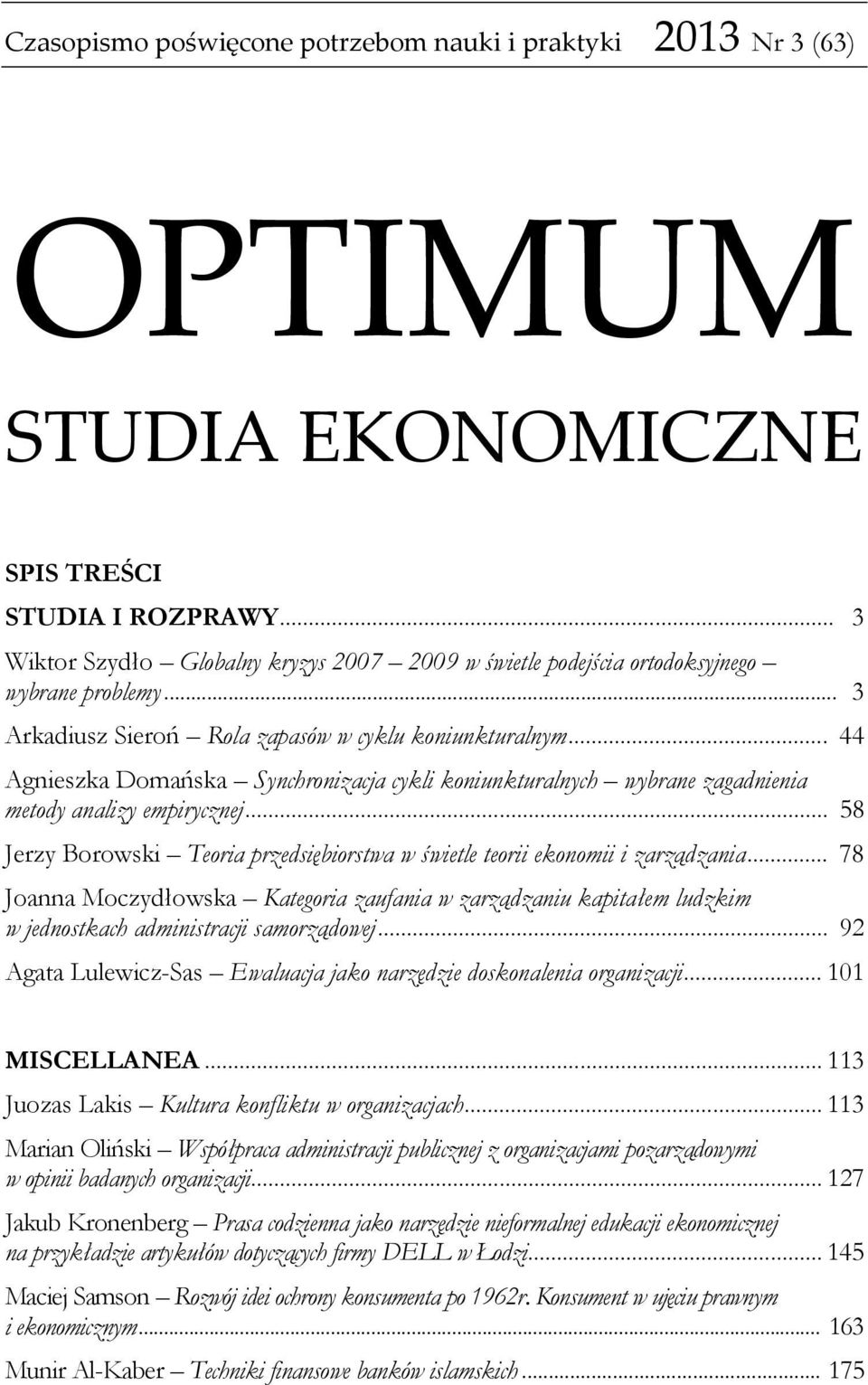 .. 44 Agnieszka Domańska Synchronizacja cykli koniunkturalnych wybrane zagadnienia metody analizy empirycznej... 58 Jerzy Borowski Teoria przedsiębiorstwa w świetle teorii ekonomii i zarządzania.