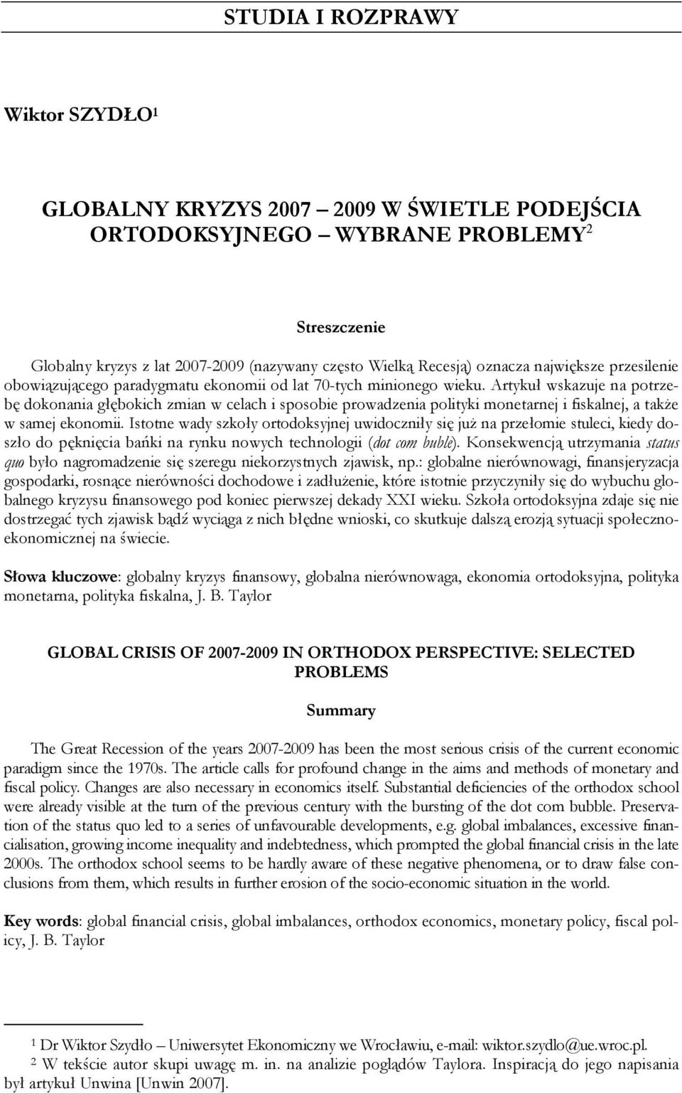 Artykuł wskazuje na potrzebę dokonania głębokich zmian w celach i sposobie prowadzenia polityki monetarnej i fiskalnej, a także w samej ekonomii.