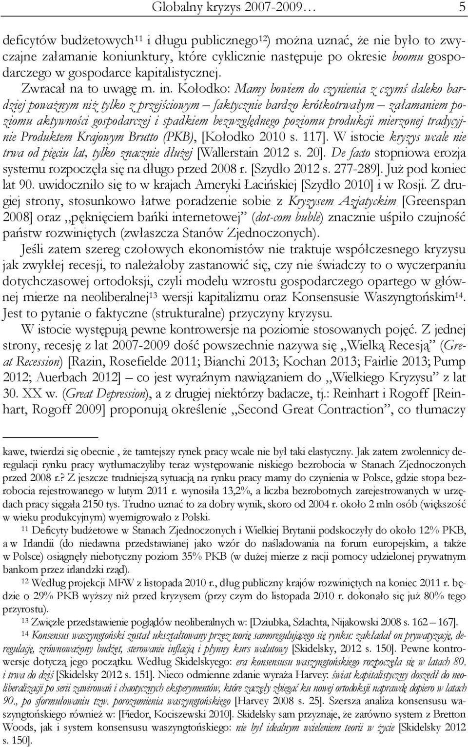 Kołodko: Mamy bowiem do czynienia z czymś daleko bardziej poważnym niż tylko z przejściowym faktycznie bardzo krótkotrwałym załamaniem poziomu aktywności gospodarczej i spadkiem bezwzględnego poziomu