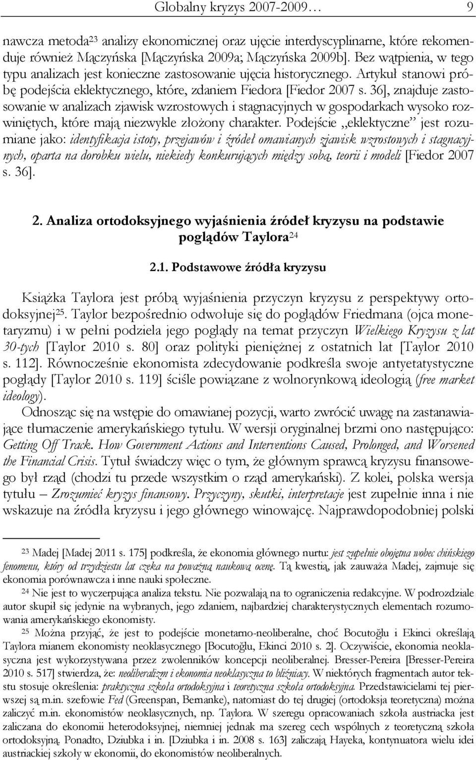 36], znajduje zastosowanie w analizach zjawisk wzrostowych i stagnacyjnych w gospodarkach wysoko rozwiniętych, które mają niezwykle złożony charakter.