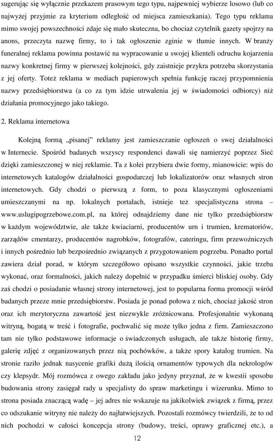 W branŝy funeralnej reklama powinna postawić na wypracowanie u swojej klienteli odruchu kojarzenia nazwy konkretnej firmy w pierwszej kolejności, gdy zaistnieje przykra potrzeba skorzystania z jej