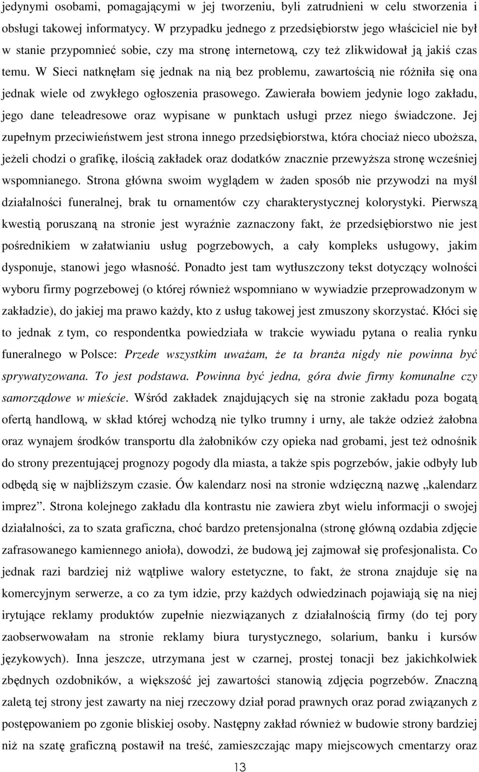 W Sieci natknęłam się jednak na nią bez problemu, zawartością nie róŝniła się ona jednak wiele od zwykłego ogłoszenia prasowego.