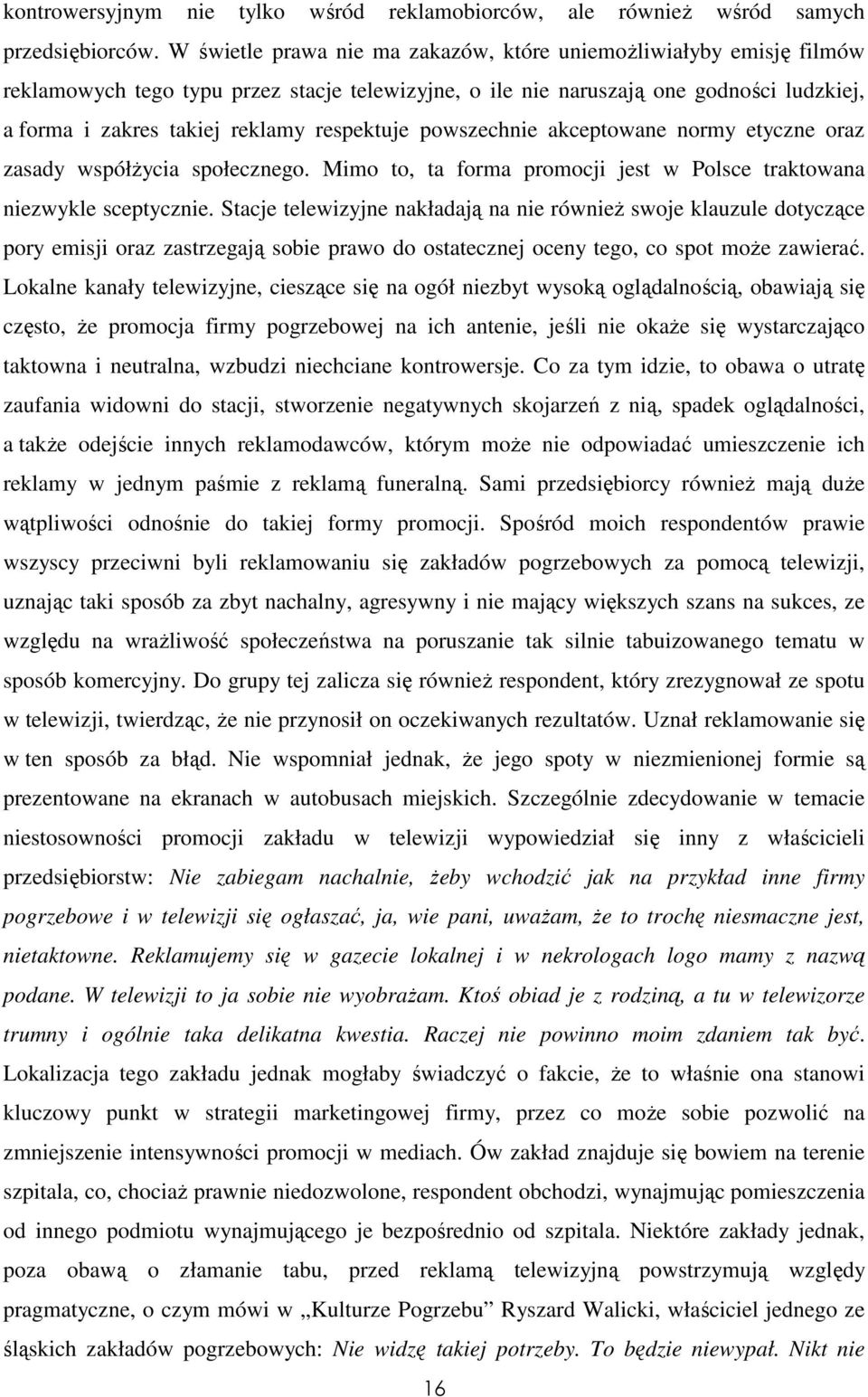 respektuje powszechnie akceptowane normy etyczne oraz zasady współŝycia społecznego. Mimo to, ta forma promocji jest w Polsce traktowana niezwykle sceptycznie.