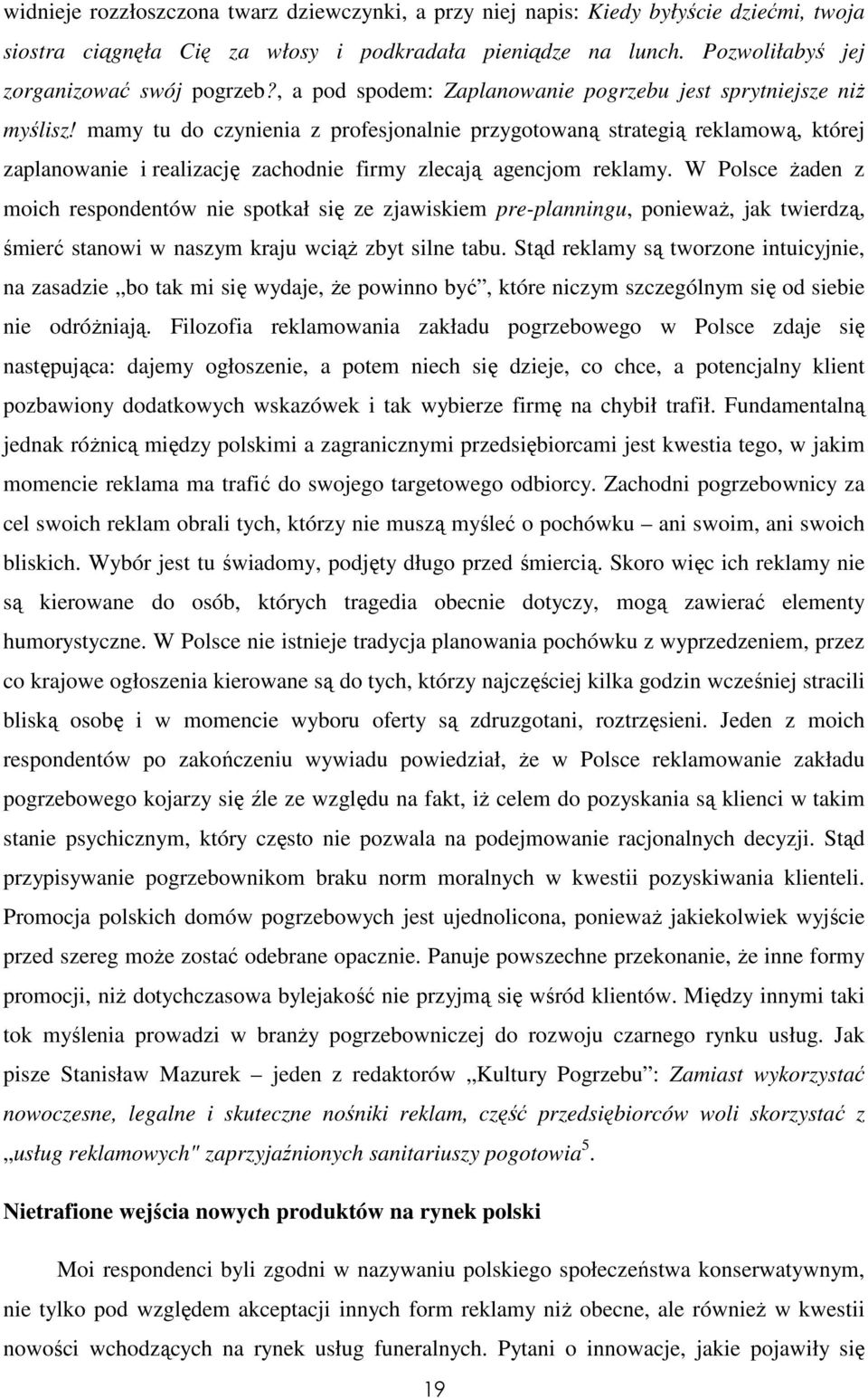 mamy tu do czynienia z profesjonalnie przygotowaną strategią reklamową, której zaplanowanie i realizację zachodnie firmy zlecają agencjom reklamy.