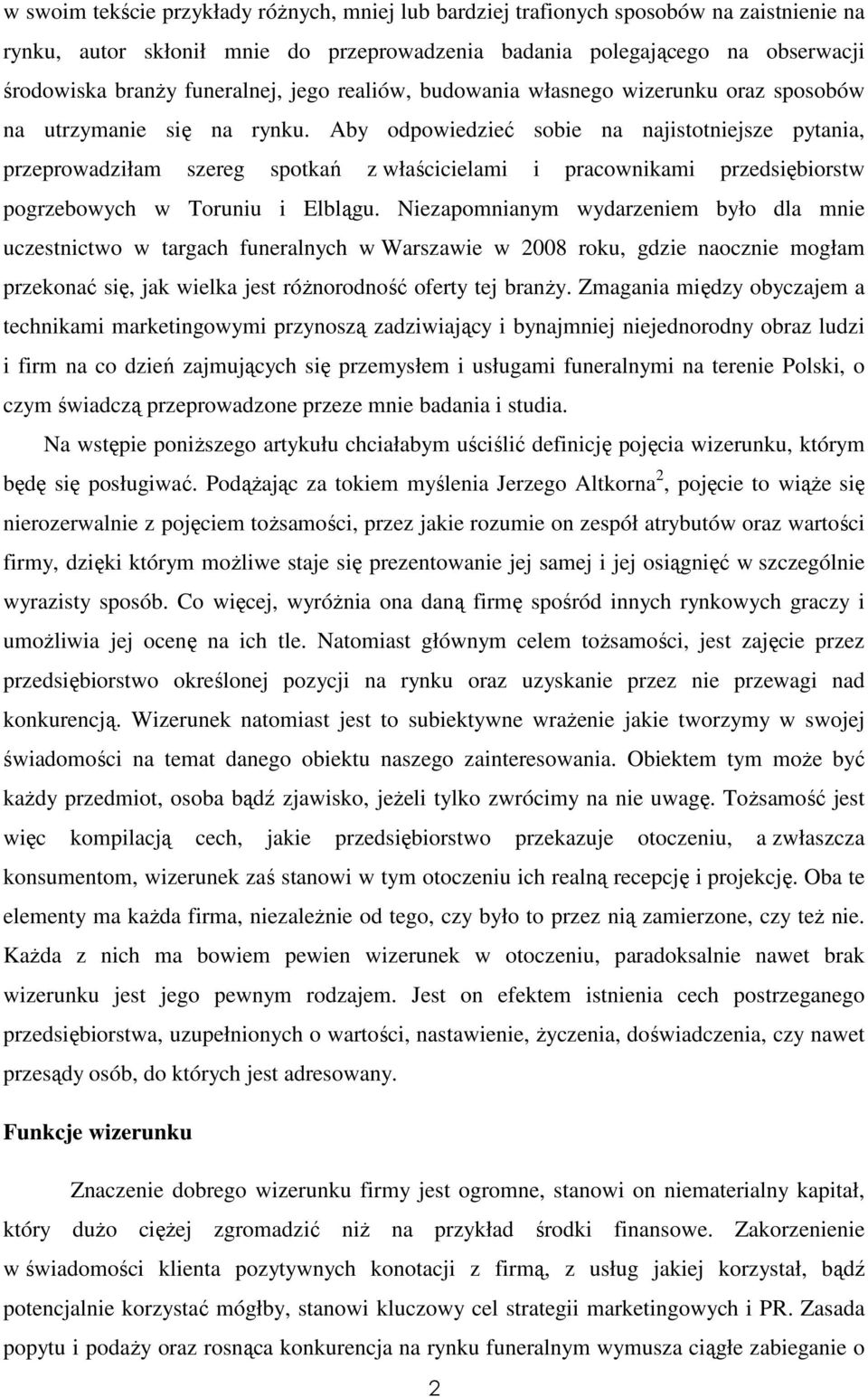 Aby odpowiedzieć sobie na najistotniejsze pytania, przeprowadziłam szereg spotkań z właścicielami i pracownikami przedsiębiorstw pogrzebowych w Toruniu i Elblągu.