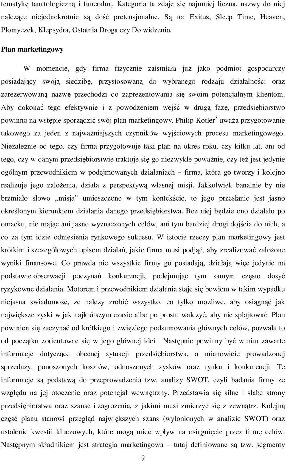 Plan marketingowy W momencie, gdy firma fizycznie zaistniała juŝ jako podmiot gospodarczy posiadający swoją siedzibę, przystosowaną do wybranego rodzaju działalności oraz zarezerwowaną nazwę