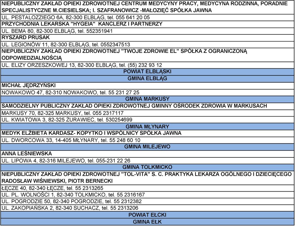 0552347513 NIEPUBLICZNY ZAKŁAD OPIEKI ZDROWOTNEJ "TWOJE ZDROWIE EL" SPÓŁKA Z OGRANICZONĄ ODPOWIEDZIALNOŚCIĄ UL. ELIZY ORZESZKOWEJ 13, 82-300 ELBLĄG, tel.