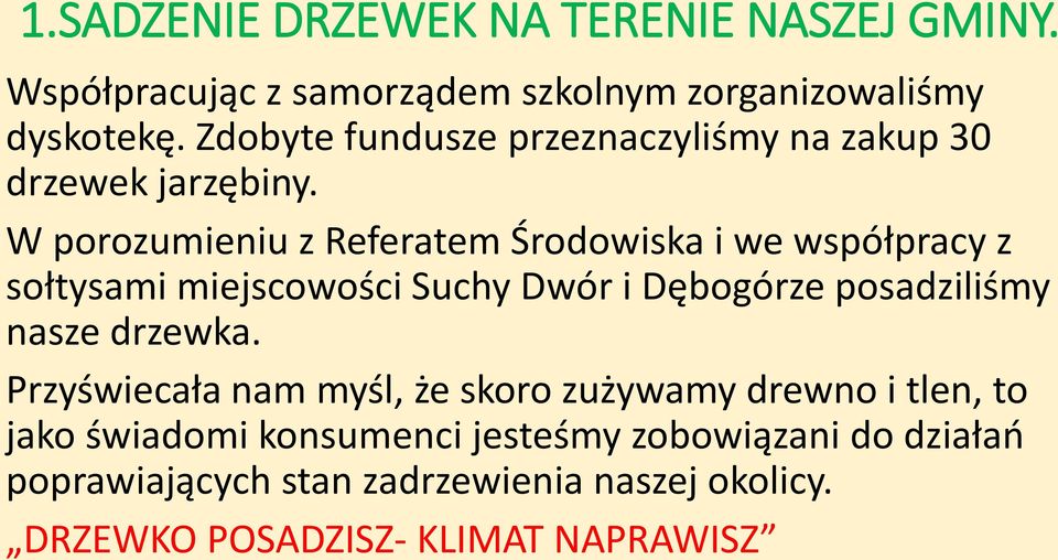 W porozumieniu z Referatem Środowiska i we współpracy z sołtysami miejscowości Suchy Dwór i Dębogórze posadziliśmy nasze