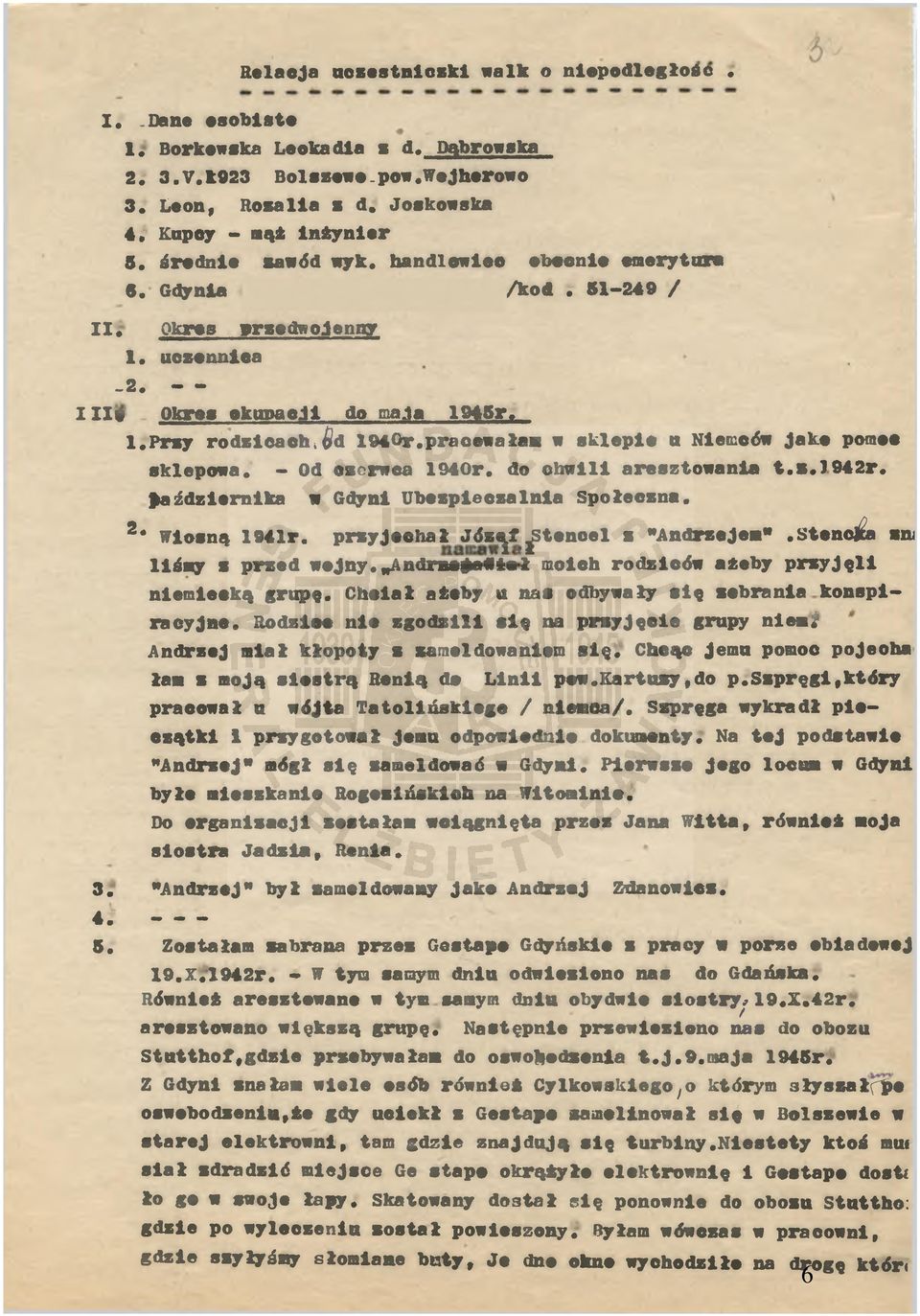 przy rodzicach, d 194<>r.pracowałam w sklepie u Niemców jako pomoc sklepowa. - Od oscrwca 1940r. do chwili aresztowania t.z.)942r. października w Gdyni Ubezpieczalnia Społeczna. 2* Wiosną 1941r.