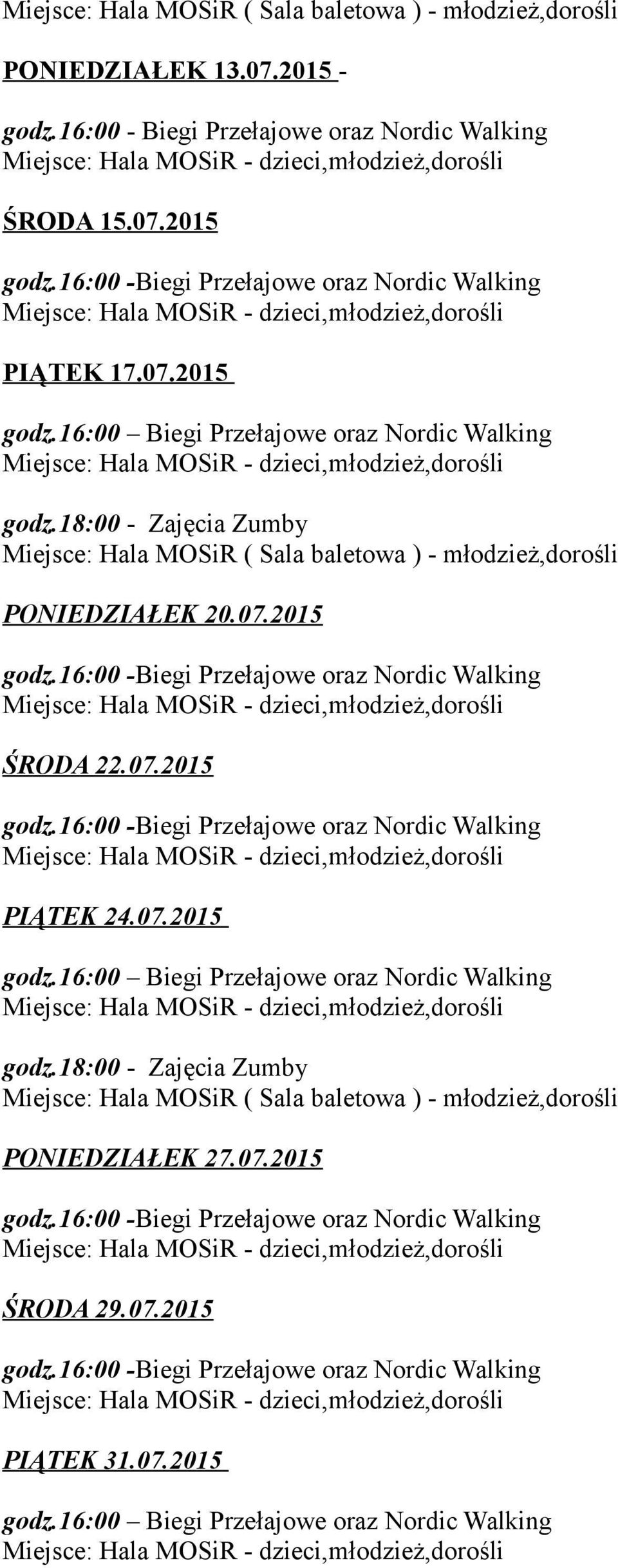 2015 - dzieci,młodzież,dorośli PIĄTEK 17.07.2015 - dzieci,młodzież,dorośli ( Sala baletowa ) - młodzież,dorośli PONIEDZIAŁEK 20.07.2015 - dzieci,młodzież,dorośli ŚRODA 22.