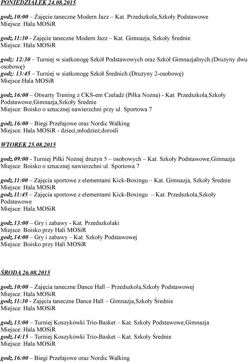 16:00 Otwarty Trening z CKS-em Czeladź (Piłka Nożna) - Kat. Przedszkola,Szkoły Podstawowe,Gimnazja,Szkoły Średnie Miejsce: Boisko o sztucznej nawierzchni przy ul.