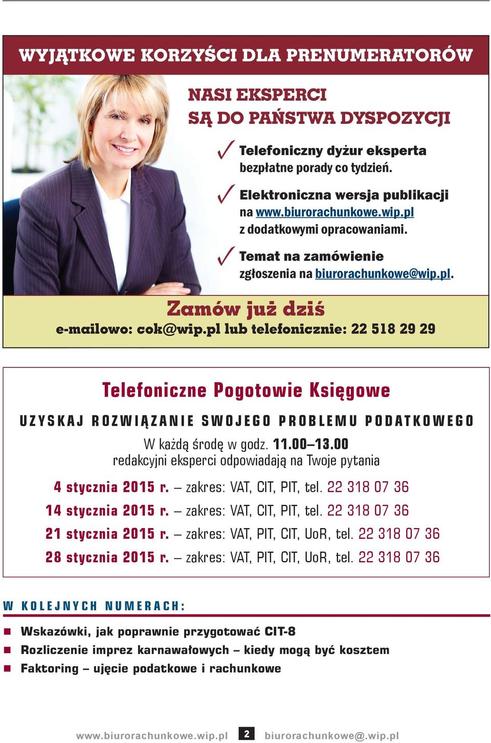 00 redakcyjni eksperci odpowiadają na Twoje pytania 4 stycznia 2015 r. zakres: VAT, CIT, PIT, tel. 22 318 07 36 14 stycznia 2015 r. zakres: VAT, CIT, PIT, tel. 22 318 07 36 21 stycznia 2015 r.