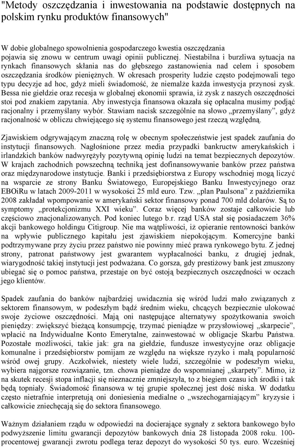 W okresach prosperity ludzie często podejmowali tego typu decyzje ad hoc, gdyż mieli świadomość, że niemalże każda inwestycja przynosi zysk.